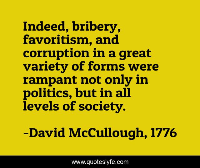 Indeed, bribery, favoritism, and corruption in a great variety of forms were rampant not only in politics, but in all levels of society.