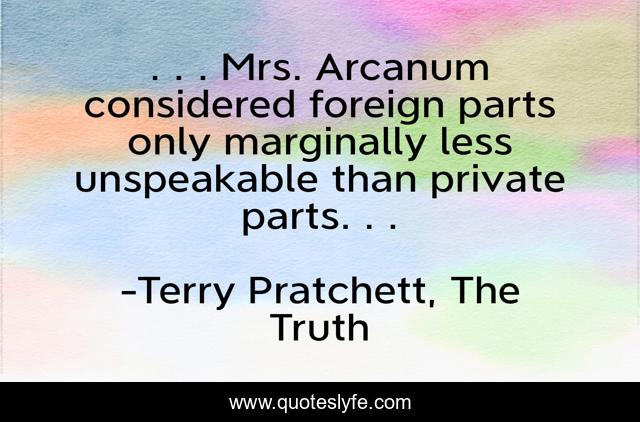 . . . Mrs. Arcanum considered foreign parts only marginally less unspeakable than private parts. . .