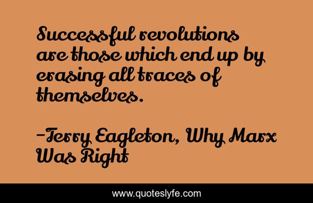 Successful revolutions are those which end up by erasing all traces of themselves.