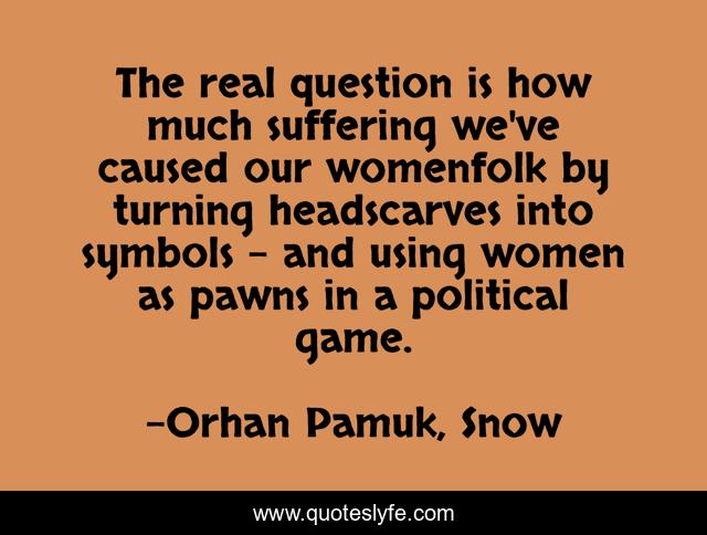 The real question is how much suffering we've caused our womenfolk by turning headscarves into symbols - and using women as pawns in a political game.