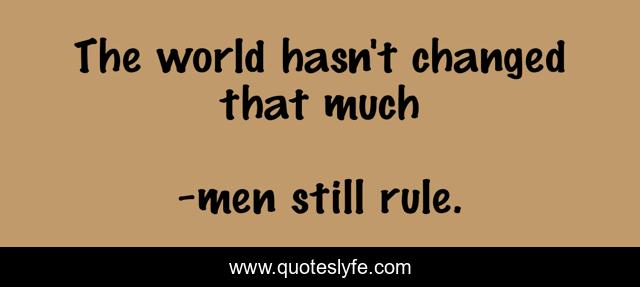 The world hasn't changed that much