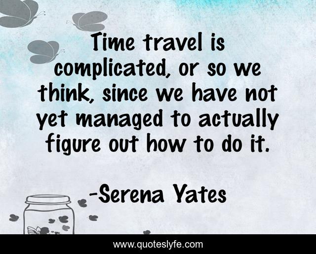 Time travel is complicated, or so we think, since we have not yet managed to actually figure out how to do it.