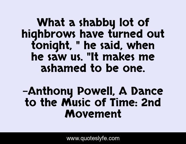 What a shabby lot of highbrows have turned out tonight, 