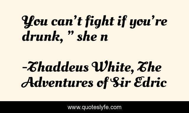 You can’t fight if you’re drunk, ” she n