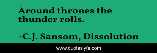 Around thrones the thunder rolls.