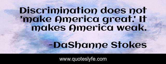 Discrimination does not 'make America great.' It makes America weak.