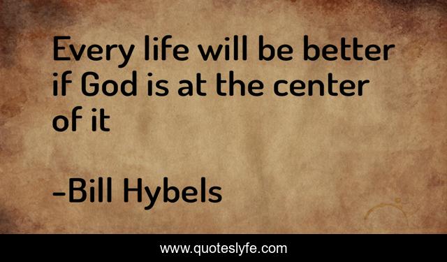 Every life will be better if God is at the center of it