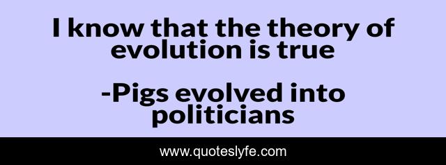 I know that the theory of evolution is true