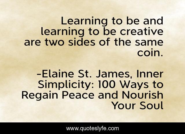 Learning to be and learning to be creative are two sides of the same coin.