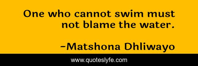 One who cannot swim must not blame the water.