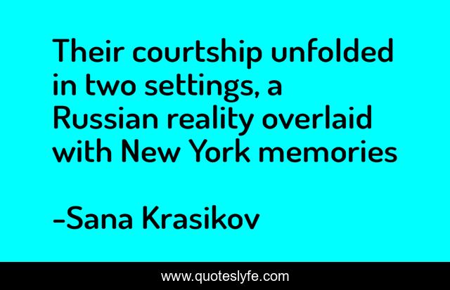 Their courtship unfolded in two settings, a Russian reality overlaid with New York memories
