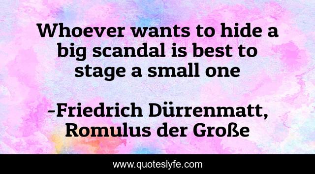 Whoever wants to hide a big scandal is best to stage a small one