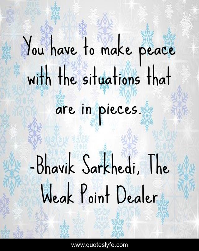 You have to make peace with the situations that are in pieces.