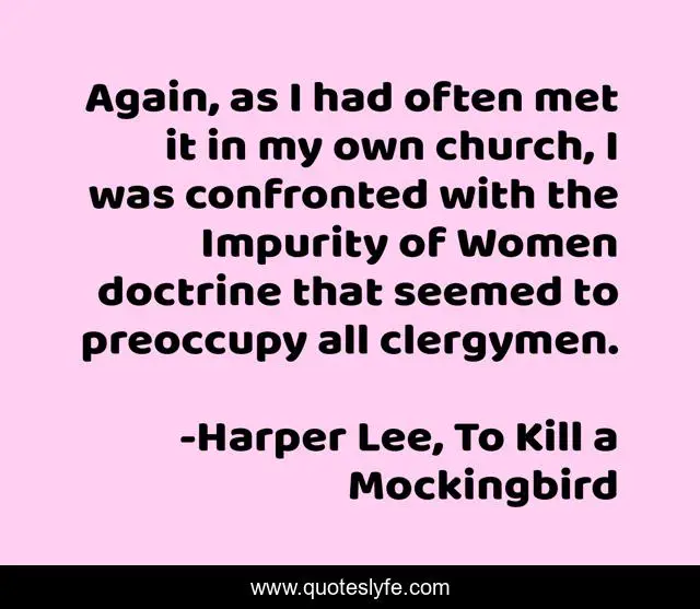 Again, as I had often met it in my own church, I was confronted with the Impurity of Women doctrine that seemed to preoccupy all clergymen.