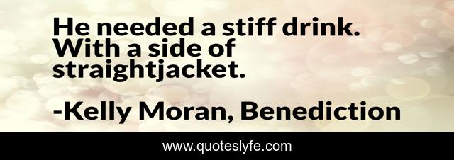 He needed a stiff drink. With a side of straightjacket.