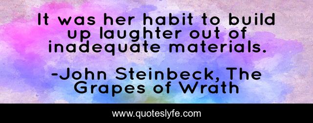 It was her habit to build up laughter out of inadequate materials.