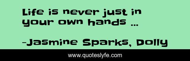 Life is never just in your own hands ...