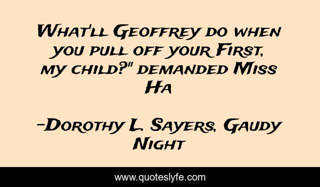 What'll Geoffrey do when you pull off your First, my child?