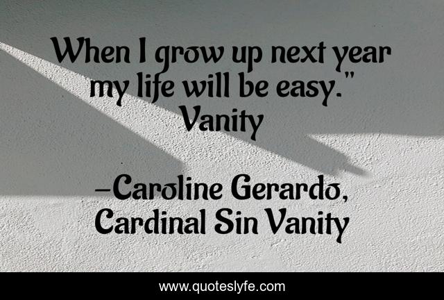 When I grow up next year my life will be easy.
