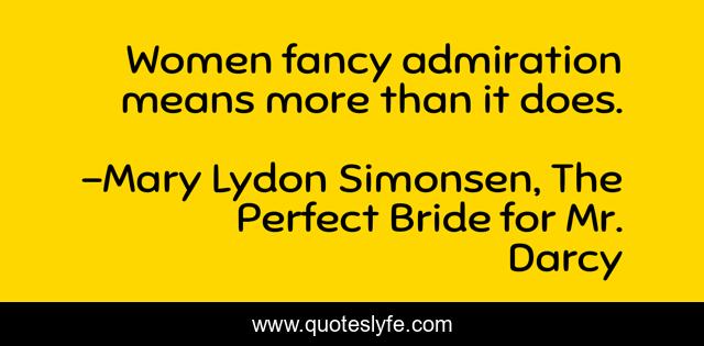 ‎Women fancy admiration means more than it does.