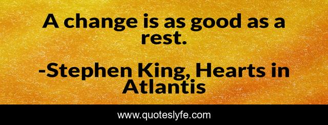 A change is as good as a rest.
