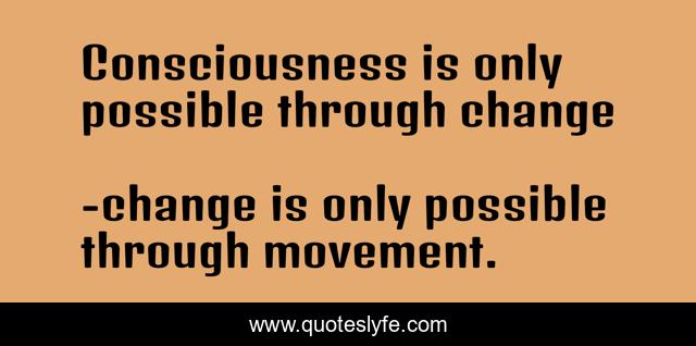 Consciousness is only possible through change