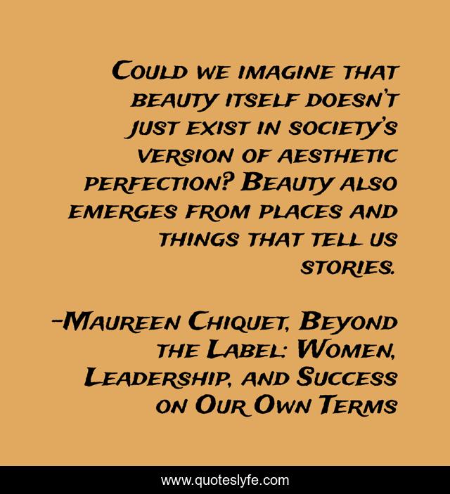 Could we imagine that beauty itself doesn’t just exist in society’s version of aesthetic perfection? Beauty also emerges from places and things that tell us stories.