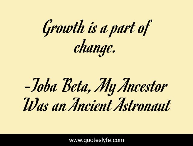 Growth is a part of change.