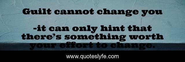 Guilt cannot change you