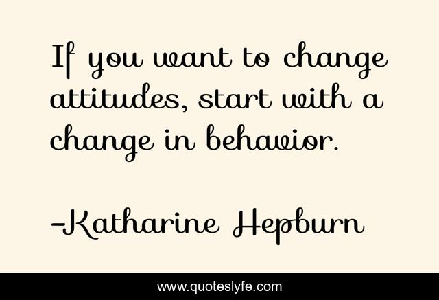 If you want to change attitudes, start with a change in behavior.