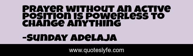 Prayer without an active position is powerless to change anything