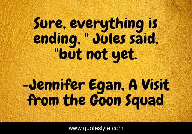 Sure, everything is ending, 