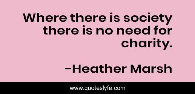 Where there is society there is no need for charity.