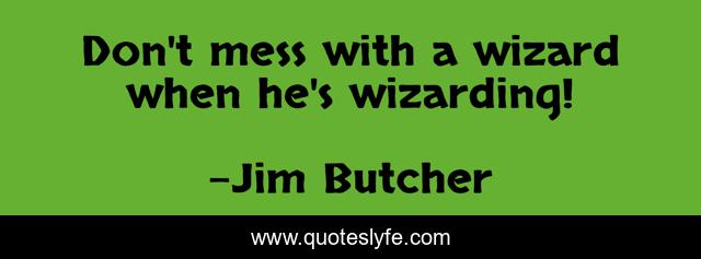 Don't mess with a wizard when he's wizarding!