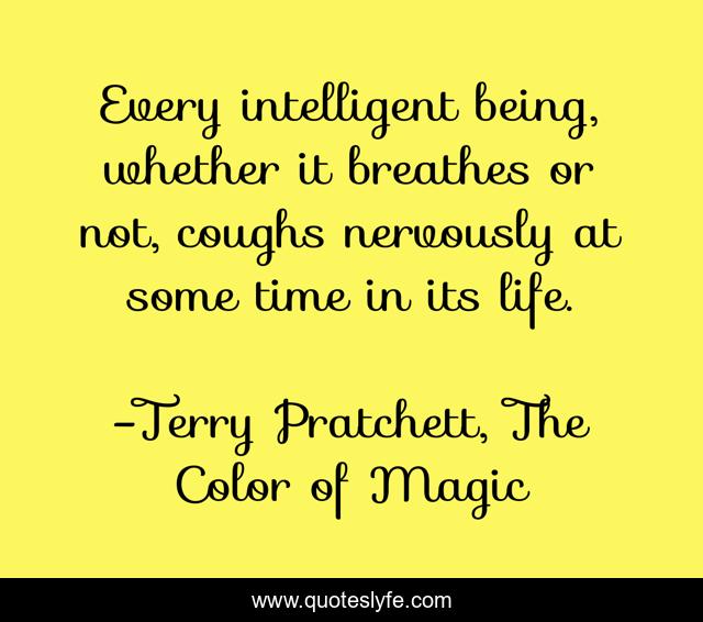 Every intelligent being, whether it breathes or not, coughs nervously at some time in its life.