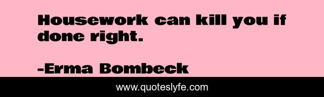 Housework can kill you if done right.