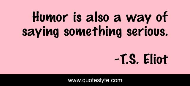 Humor is also a way of saying something serious.