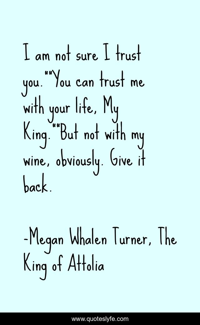 I am not sure I trust you.