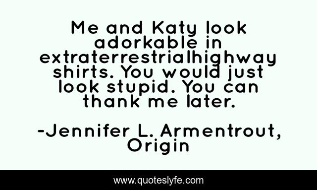 Me and Katy look adorkable in extraterrestrialhighway shirts. You would just look stupid. You can thank me later.