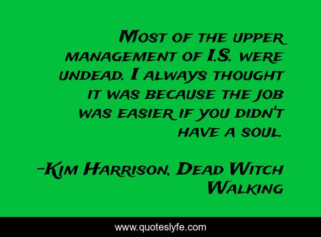 Most of the upper management of I.S. were undead. I always thought it was because the job was easier if you didn't have a soul.