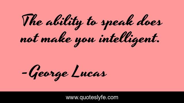 The ability to speak does not make you intelligent.