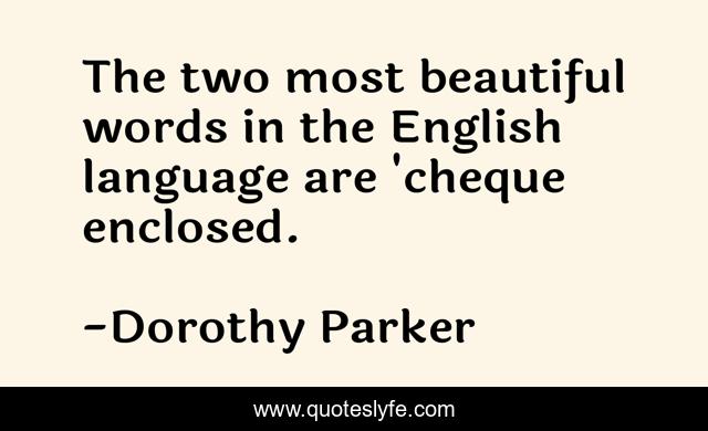 The two most beautiful words in the English language are 'cheque enclosed.