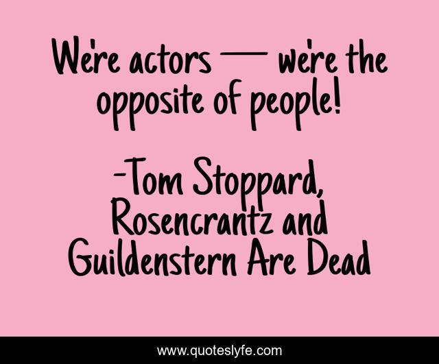 We're actors — we're the opposite of people!