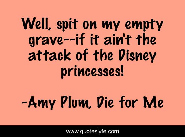 Well, spit on my empty grave--if it ain't the attack of the Disney princesses!