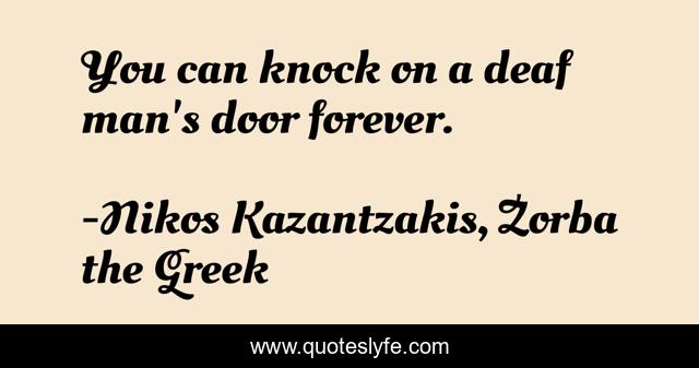 You can knock on a deaf man's door forever.