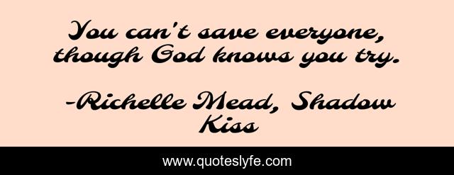 You can't save everyone, though God knows you try.