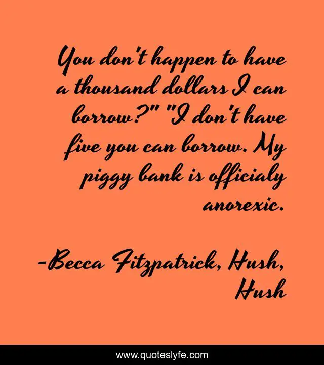 You don't happen to have a thousand dollars I can borrow?