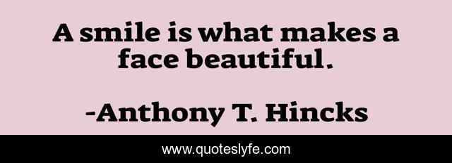 A smile is what makes a face beautiful.