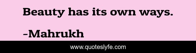 Beauty has its own ways.