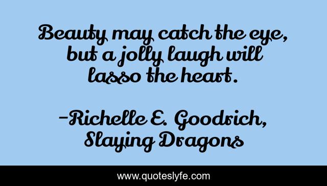 Beauty may catch the eye, but a jolly laugh will lasso the heart.